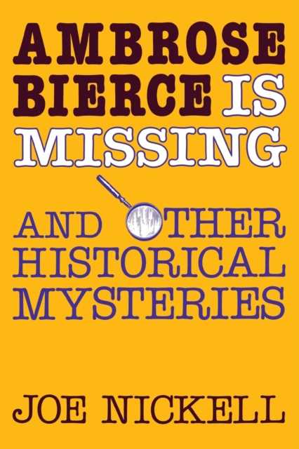 Ambrose Bierce is Missing : And Other Historical Mysteries, Paperback / softback Book