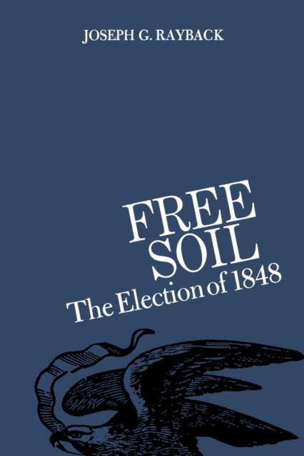 Free Soil : The Election of 1848, Paperback / softback Book