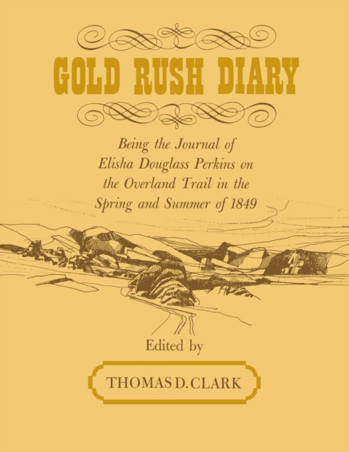 Gold Rush Diary : Being the Journal of Elisha Douglas Perkins on the Overland Trail in the Spring and Summer of 1849, Paperback / softback Book
