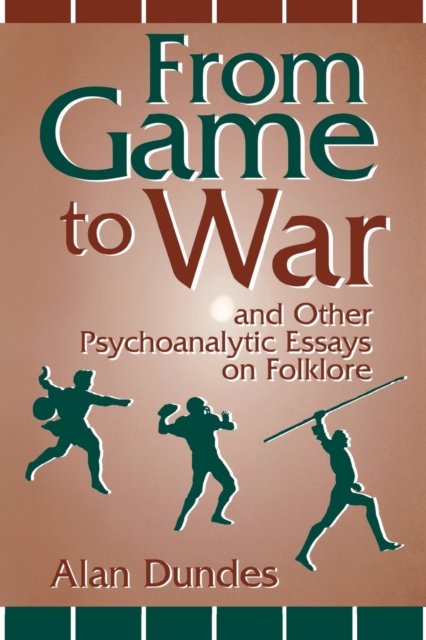 From Game to War and Other Psychoanalytic Essays on Folklore, Paperback / softback Book