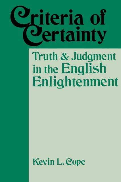 Criteria Of Certainty : Truth and Judgment in the English Enlightenment, Paperback / softback Book