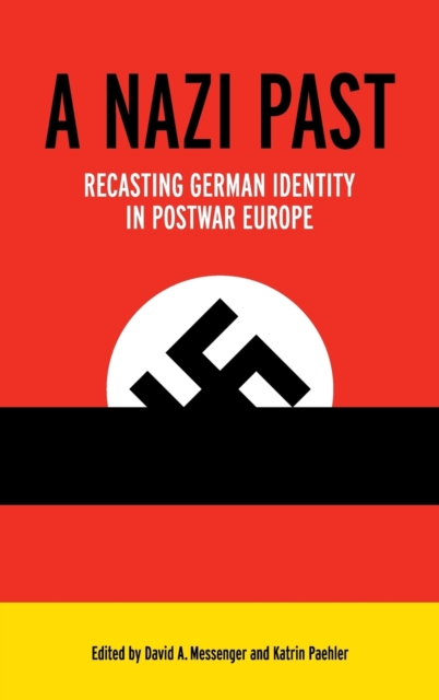 A Nazi Past : Recasting German Identity in Postwar Europe, Hardback Book