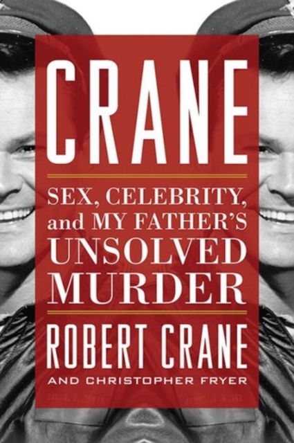 Crane : Sex, Celebrity, and My Father's Unsolved Murder, Hardback Book