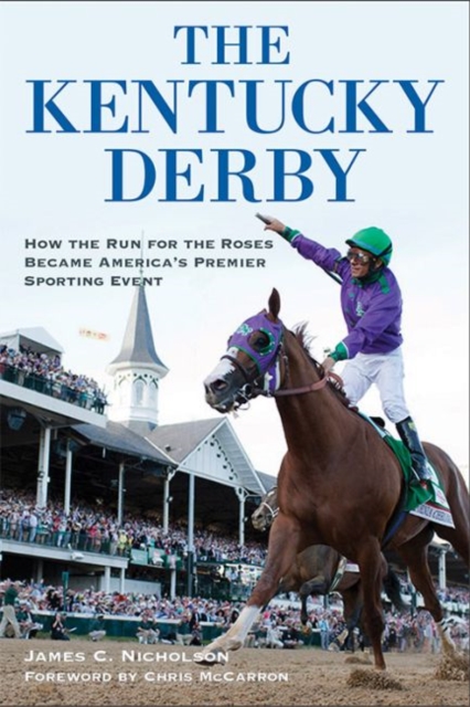 The Kentucky Derby : How the Run for the Roses Became America's Premier Sporting Event, Paperback / softback Book
