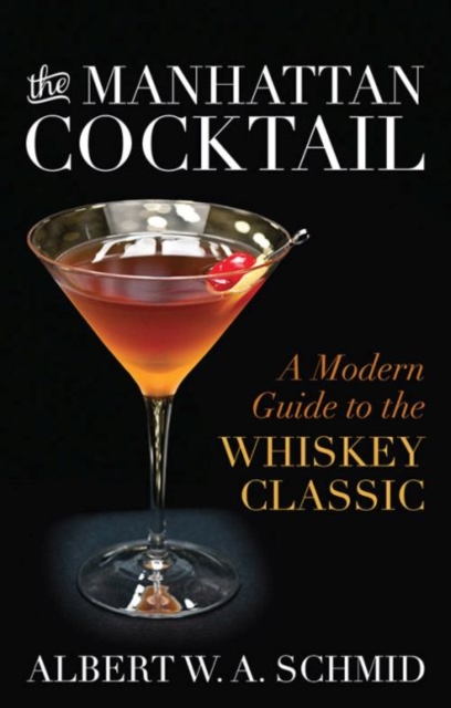 The Manhattan Cocktail : A Modern Guide to the Whiskey Classic, Hardback Book