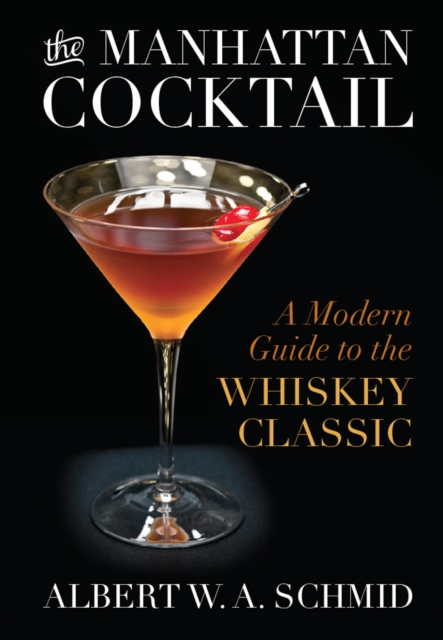 The Manhattan Cocktail : A Modern Guide to the Whiskey Classic, EPUB eBook