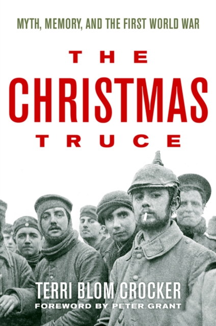 The Christmas Truce : Myth, Memory, and the First World War, EPUB eBook