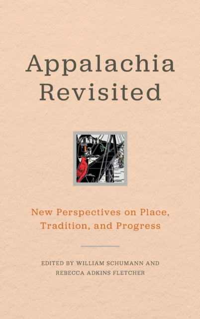 Appalachia Revisited : New Perspectives on Place, Tradition, and Progress, Hardback Book