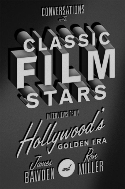Conversations with Classic Film Stars : Interviews from Hollywood's Golden Era, Hardback Book