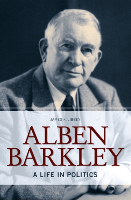 Alben Barkley : A Life in Politics, EPUB eBook