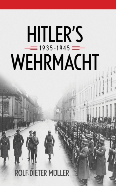Hitler's Wehrmacht, 1935--1945, Hardback Book