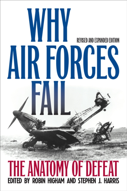 Why Air Forces Fail : The Anatomy of Defeat, EPUB eBook