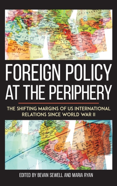 Foreign Policy at the Periphery : The Shifting Margins of US International Relations since World War II, Hardback Book
