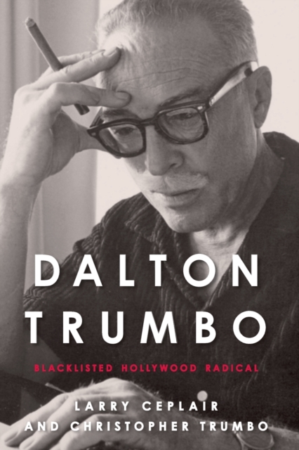 Dalton Trumbo : Blacklisted Hollywood Radical, Paperback / softback Book