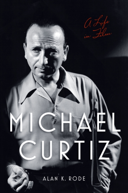 Michael Curtiz : A Life in Film, EPUB eBook