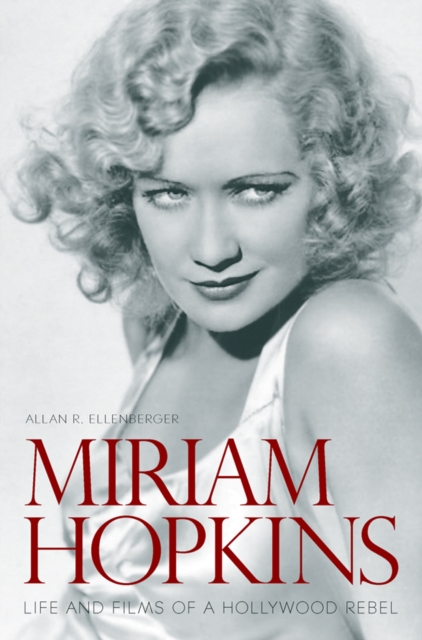 Miriam Hopkins : Life and Films of a Hollywood Rebel, PDF eBook
