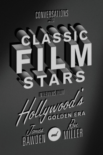 Conversations with Classic Film Stars : Interviews from Hollywood's Golden Era, Paperback / softback Book