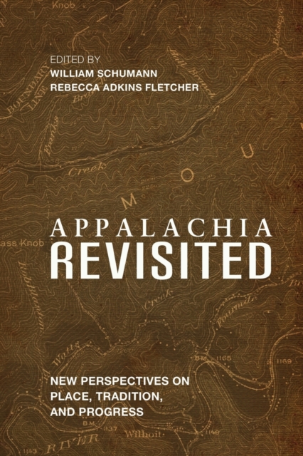 Appalachia Revisited : New Perspectives on Place, Tradition, and Progress, Paperback / softback Book