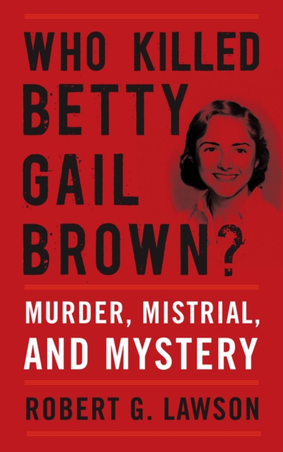 Who Killed Betty Gail Brown? : Murder, Mistrial, and Mystery, EPUB eBook