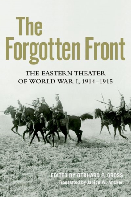 The Forgotten Front : The Eastern Theater of World War I, 1914 - 1915, Hardback Book