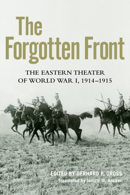 The Forgotten Front : The Eastern Theater of World War I, 1914 - 1915, EPUB eBook