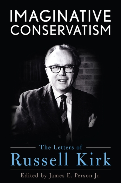 Imaginative Conservatism : The Letters of Russell Kirk, PDF eBook