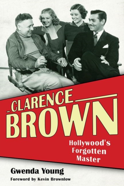 Clarence Brown : Hollywood's Forgotten Master, Hardback Book