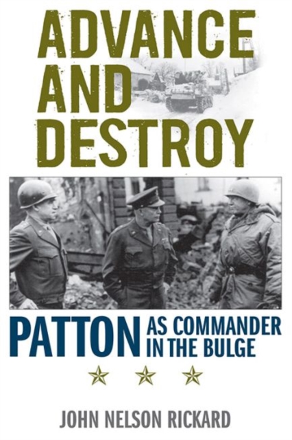 Advance and Destroy : Patton as Commander in the Bulge, Paperback / softback Book