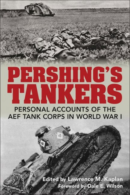 Pershing's Tankers : Personal Accounts of the AEF Tank Corps in World War I, Hardback Book
