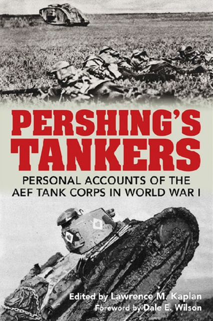 Pershing's Tankers : Personal Accounts of the AEF Tank Corps in World War I, PDF eBook