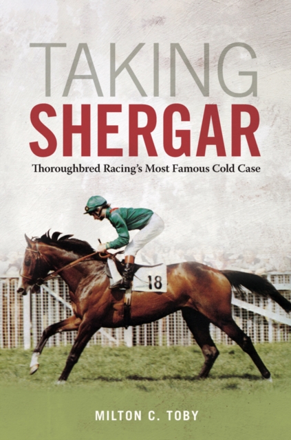 Taking Shergar : Thoroughbred Racing's Most Famous Cold Case, EPUB eBook