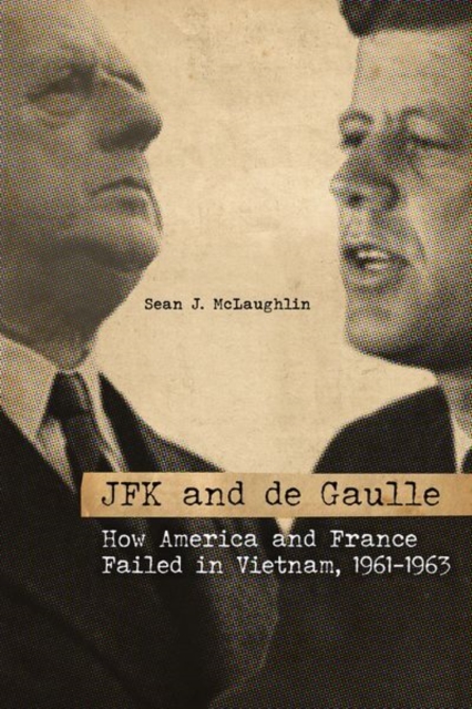 JFK and de Gaulle : How America and France Failed in Vietnam, 1961-1963, Hardback Book