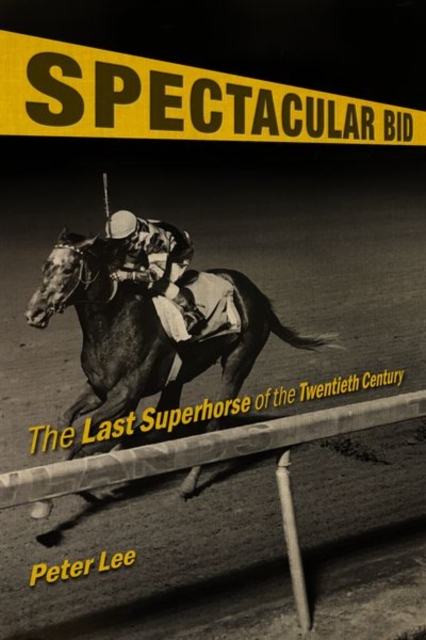 Spectacular Bid : The Last Superhorse of the Twentieth Century, Hardback Book