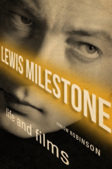 Lewis Milestone : Life and Films, PDF eBook