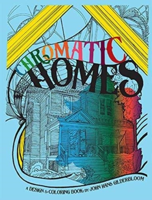 Chromatic Homes : The Design and Coloring Book, Paperback / softback Book