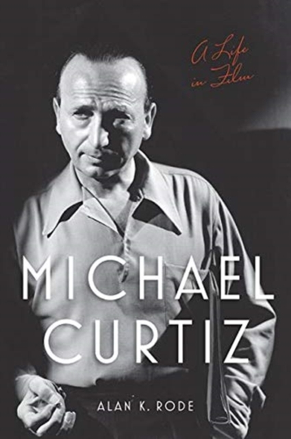 Michael Curtiz : A Life in Film, Paperback / softback Book