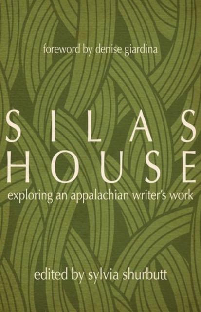 Silas House : Exploring an Appalachian Writer's Work, Hardback Book