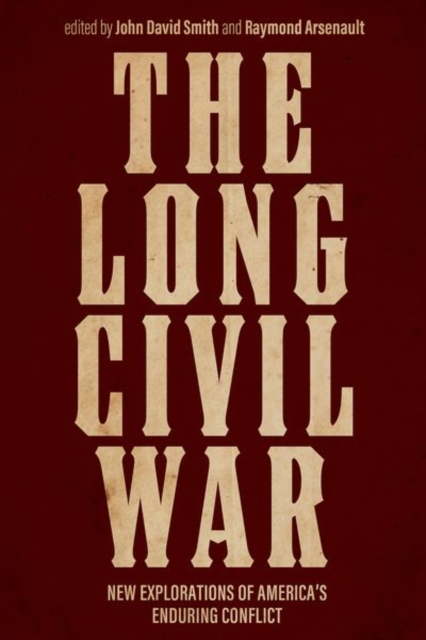 The Long Civil War : New Explorations of America's Enduring Conflict, Hardback Book