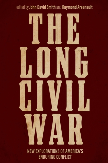 The Long Civil War : New Explorations of America's Enduring Conflict, EPUB eBook