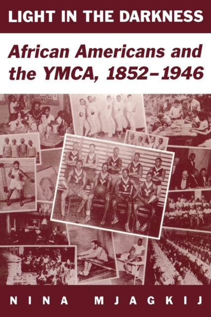 Light in the Darkness : African Americans and the YMCA, 1852-1946, Paperback / softback Book