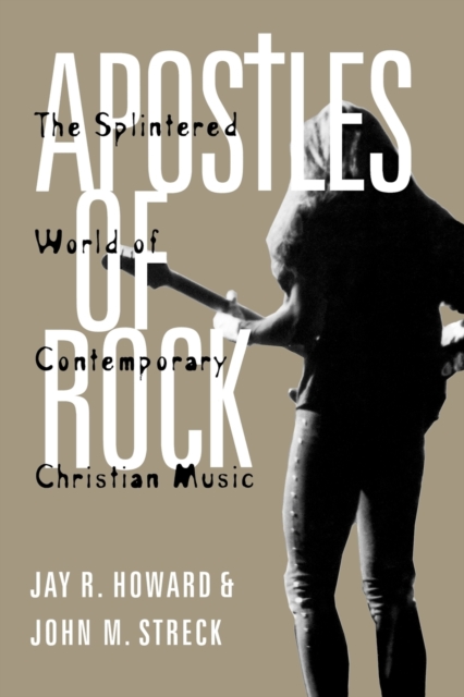 Apostles of Rock : The Splintered World of Contemporary Christian Music, Paperback / softback Book
