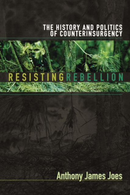 Resisting Rebellion : The History and Politics of Counterinsurgency, Paperback / softback Book