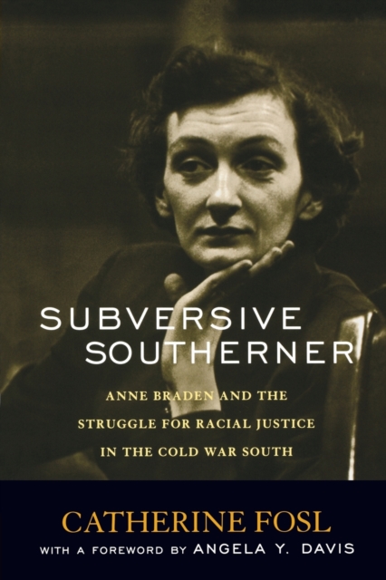 Subversive Southerner : Anne Braden and the Struggle for Racial Justice in the Cold War South, Paperback / softback Book