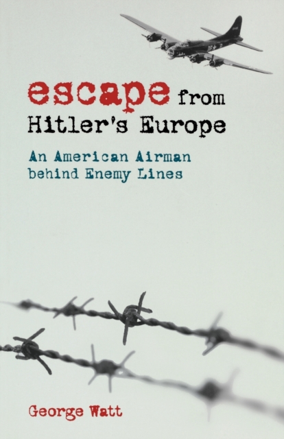Escape from Hitler's Europe : An American Airman Behind Enemy Lines, Paperback / softback Book