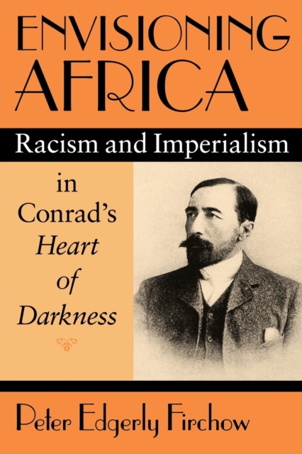 Envisioning Africa : Racism and Imperialism in Conrad's Heart of Darkness, Paperback / softback Book
