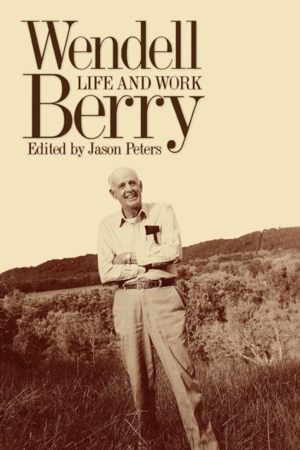Wendell Berry : Life and Work, Paperback / softback Book