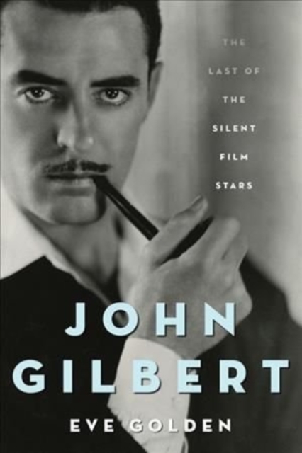 John Gilbert : The Last of the Silent Film Stars, Paperback / softback Book