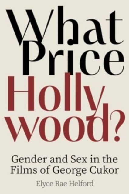 What Price Hollywood?: Gender and Sex in the Films of George Cukor, Paperback / softback Book