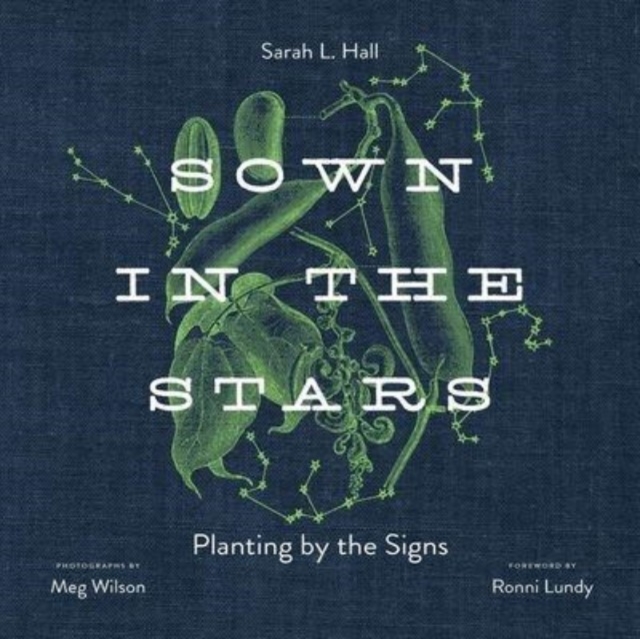 Sown in the Stars : Planting by the Signs, Hardback Book