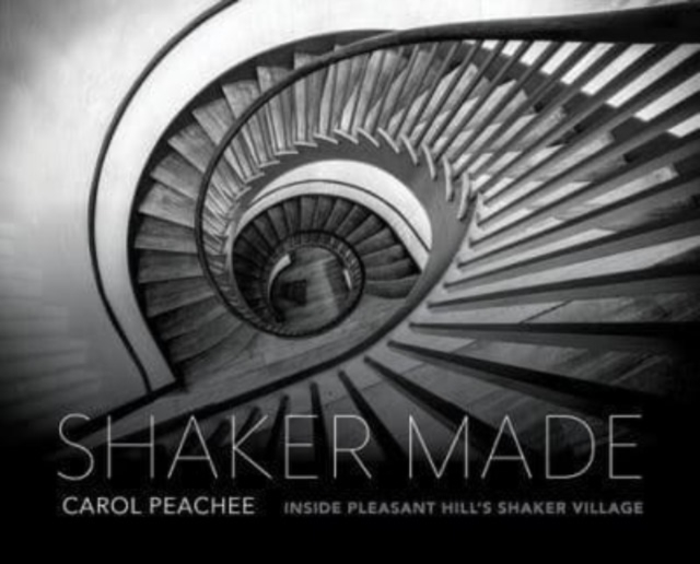 Shaker Made : Inside Pleasant Hill's Shaker Village, Hardback Book